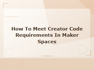 How to Meet Creator Code Requirements in Maker Spaces