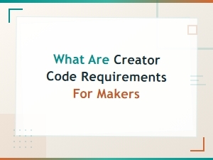 Creator Code Requirements for Makers: Complete Guide and Overview