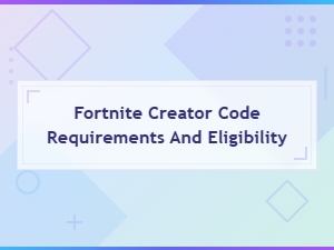 Fortnite Creator Code Requirements and Eligibility Guide