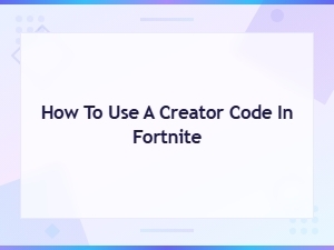 How to Use a Creator Code in Fortnite - Step-by-Step Guide