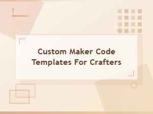 Custom Maker Code Templates for Crafters