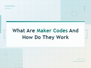 What Are Maker Codes and How Do They Work: a Simple Guide